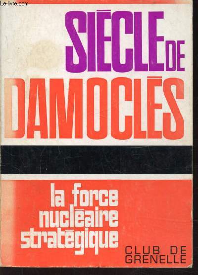 SIECLE DE DAMOCLES - LA FORCE NUCLEAIRE STRATEGIQUE