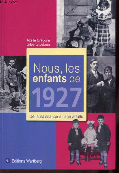 NOUS LES ENFANTS DE 1927 - DE LA NAISSANCE A L'AGE ADULTE -2E EDITION
