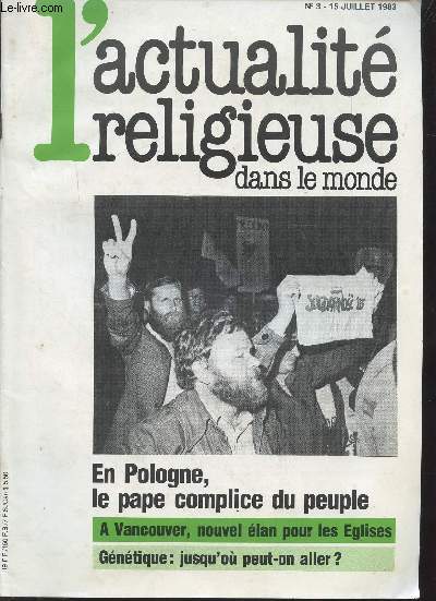 N 3 - 15 JUILLET 1983 - L'ACTUALITE RELIGIEUSE DANS LE MONDE - EN POLOGNE, LE PAPE COMPLICE DU PEUPLE - A VANCOUVER, NOUVEL ELAN POUR LES EGLISES - GENETIQUE: JUSQU'OU PEUT-ON ALLER? - Jean Paul II aux Polonais - Radio-Dialogue  Marseille..