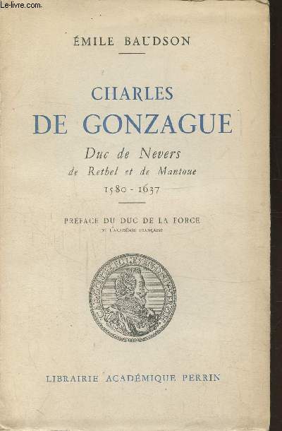CHARLES DE GONZAGUE - DUC DE NEVERS DE RETHEL ET DE LA MANTOUE 1580-1637