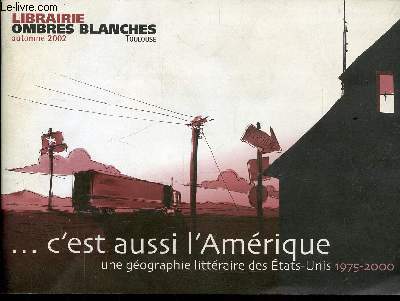 LIBRAIRIE - OMBRES BLANCHES - C'EST AUSSI L'AMERIQUE - UNE GEOGRAPHIE LITTERAIRE DES ETATS-UNIS 1975-2000