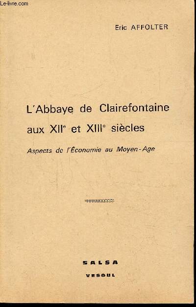 L'ABBAYE DE CLAIREFONTAINE AUX XIIE ET XIIIE SIECLES - ASPECTS DE L'ECONOMIE AU MOYEN-AGE