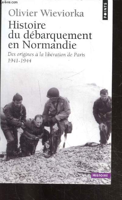 HISTOIRE DU DEBARQUEMENT EN NORMANDIE - DES ORIGINES A LA LIBERATION DE PARIS 1941-1944