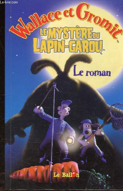 WALLACE & GROMIT LE MYSTERE DU LAPIN GAROU - LE ROMAN.