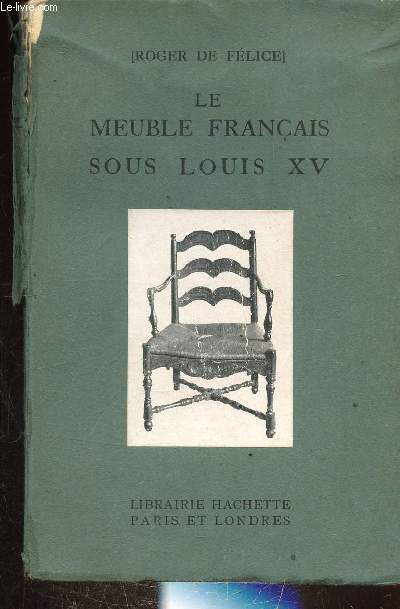 LE MEUBLE FRANCAIS SOUS LOUI XV - PETITS LIVRES ILLUSTRES SUR LES MEUBLES ANCIENS -
