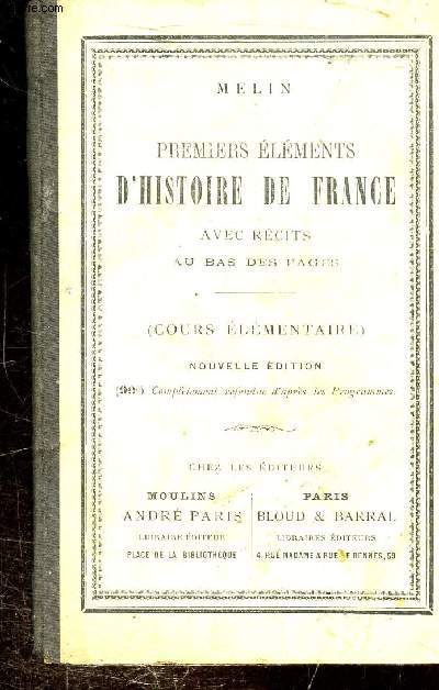 PREMIERS ELEMENTS D'HISTOIRE DE FRANCE AVEC RECITS AU BAS DE PAGES - COURS ELEMENTAIRES - NOUVELLE EDITION.