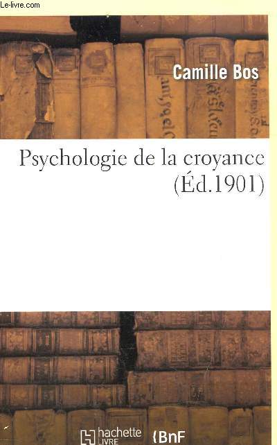 PSYCHOLOGIE DE LA CROYANCE - EDITION 1901 (REPRODUCTION) -