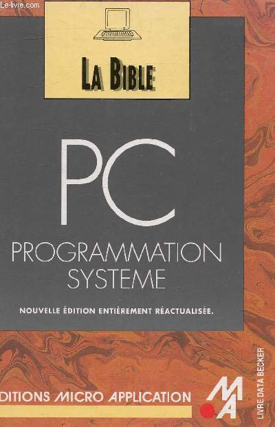 LA BIBLE PC PROGRAMMATION SYSTEME - NOUVELLE EDITION ENTIEREMENT REACTUALISEE.