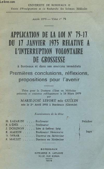 APPLICATION DE LA LOI N75-17 DU 17 JANVIER 1975 RELATIVE A L'INTERRUPTION VOLONTAIRE DE GROSSESSE A BORDEAUX ET DANS SES ENVIRONS IMMEDIATS PREMIERES CONCLUSIONS REFLEXIONS PROPOSITIONS POUR L'AVENIR.