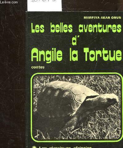 LES BELLES AVENTURES D'ANGILE LA TORTUE - CONTES - COLLECTION LES CLASSIQUES AFRICAINS N711.