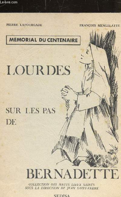 LOURDES SUR LES PAS DE BERNADETTE - MEMORIAL DU CENTENAIRE - COLLECTION DES HAUTS LIEUX SAINTS.
