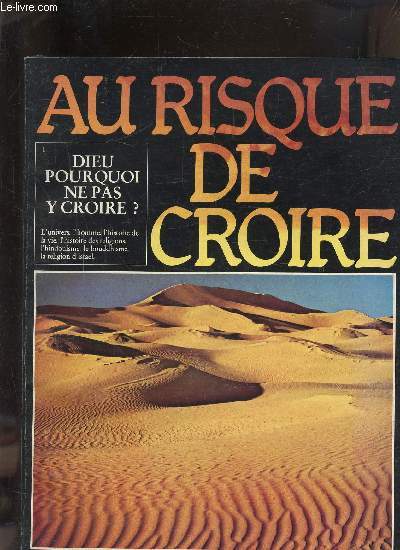 COLLECTION AU RISQUE DE CROIRE - TOME 1 : DIEU POURQUOI NE PAS Y CROIRE ?.