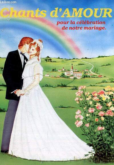 CHANTS D'AMOUR POUR LA CELEBRATION DE NOTRE MARIAGE.