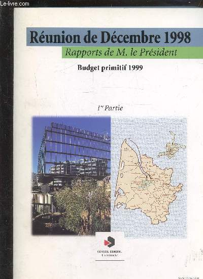 REUNION DE DECEMBRE 1998 RAPPORTS DE M.LE PRESIDENT BUDGET PRIMITIF 1999 - CONSEIL GENERAL GIRONDE - 3 VOLUMES - 1ERE PARTIE + 2EME PARTIE + 3EME PARTIE.