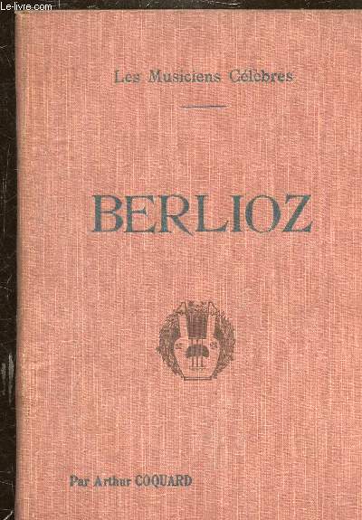BERLIOZ -COLLECTION LES MUSICIENS CELEBRES -
