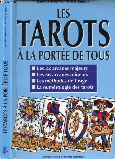LES TAROTS A LA PORTEE DE TOUS - L'ART DE LIRE L'AVENIR/ / Les 22 acarnes majeurs, Les 22 arcanes mineurs, Les mthodes de tirage, La numrologie des tarots ...