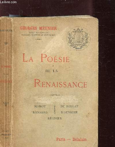 LA POESIE DE LA RENAISSANCE - MAROT - RONSARD - DU BELLAY - D'AUBIGNE - REGNIER - ETUDES ET EXTRAITS