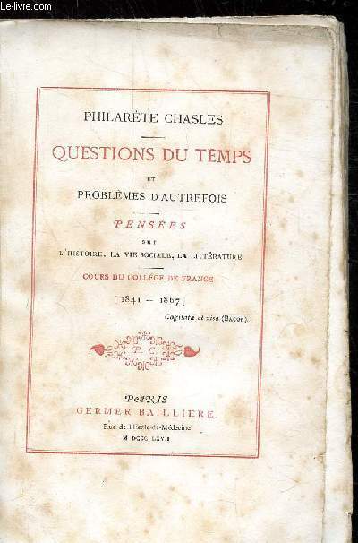 QUESTIONS DU TEMPS ET PROBLEMES D'AUTREFOIS - PENSEES SUR L'HISTOIRE, LA VIE SOCIALE, LA LITTERATURE - COURS DU COLLEGE DE FRANCE - (1841 - 1867)