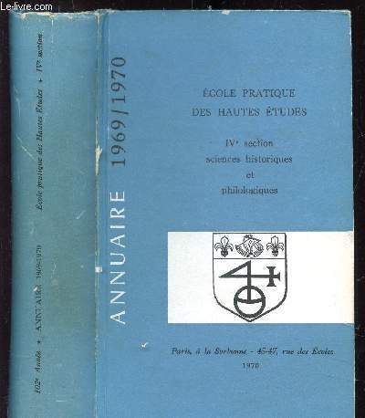 ANNUAIRE 1969/1970 - IVE SECTION SCIENCES HISTORIQUES ET PHILOLOGIQUES - PARIS LA SORBONNE