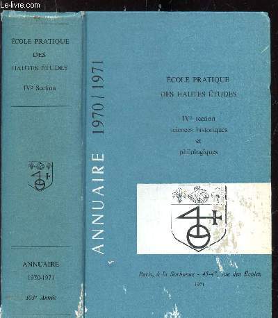 ANNUAIRE 1970/1971 - IVE SECTION SCIENCES HISTORIQUES ET PHILOLOGIQUES - PARIS LA SORBONNE