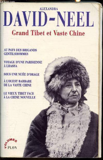 Grand Tibet et Vaste Chine - Au pays des brigands Gentilshommes - Voyage d'une parisienne  Lhassa - Sous une nue d'orage - A l'ouest barbare de la vaste Chine - Le vieux tibet face  la nouvelle Chine -