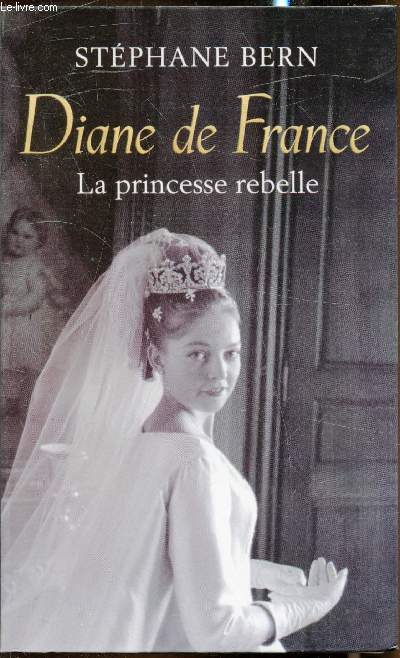 Diane de France - La Princesse Rebelle