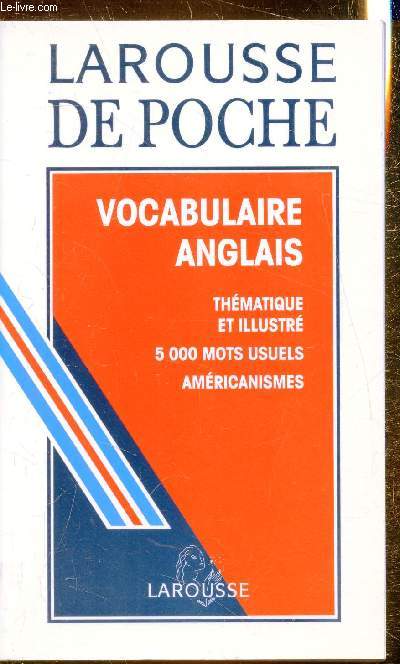 Larousse de Poche - vocabulaire Anglais - Thmatique et illustr - 5000 mots usuels - Amricanismes -