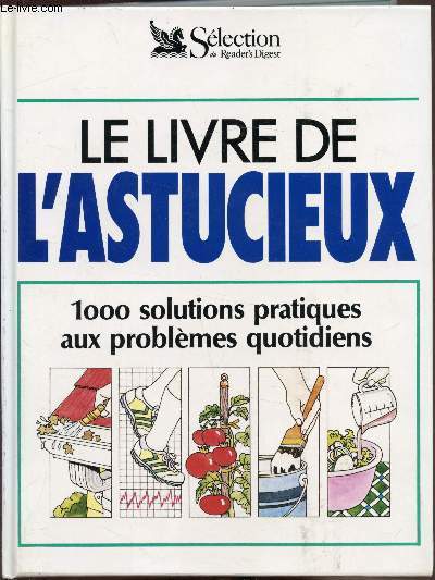Le livre de l'astucieux - 1000 solutions pratiques aux problmes quotidiens