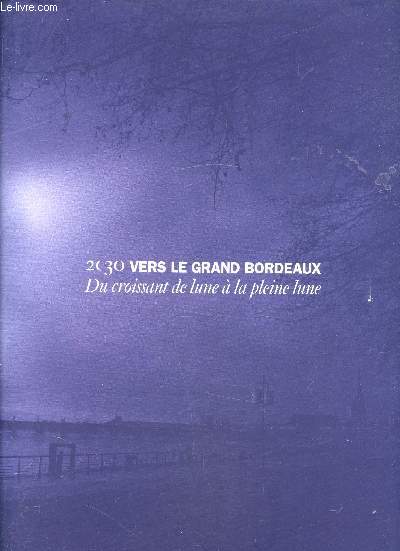 2030 - Vers le Grand Bordeaux - Du croissant de lune  la pleine lune
