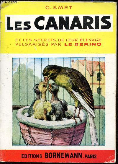 Les canaris et les secrets de leur levage vulgariss par Le Serino