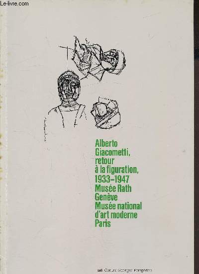 Alberto Giacometti - retour  la figuration 1933-1947 - Muse Rath - Genve - 3 juillet*28 septembre 1986 - Muse national d'art moderne Paris 15 octobre 1986-5 janvier 1987