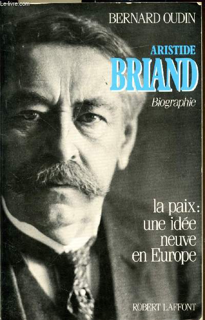 Aristide Briand - Biographie - La paix: une ide neuve en Europe -