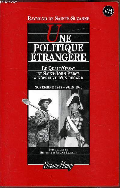 Une politique Etrangre - Le Quai d'Orsay et Saint-John Perse - A l'preuve d'un regard - Novembre 1938 - Juin 1940 -