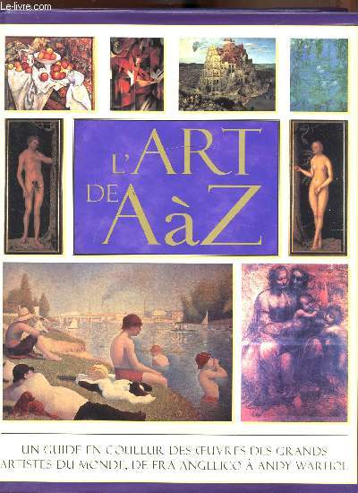 L'art de A  Z - Un guide en couleurs des oeuvres des grands artistes du monde de Fra Angelicao a Andy Warhol
