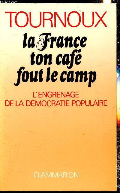 La France ton caf fout le camp - L'engrenage de la dmocrati populaire