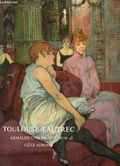 Toulouse-Lautrec - GEmalde und Bildstudien -