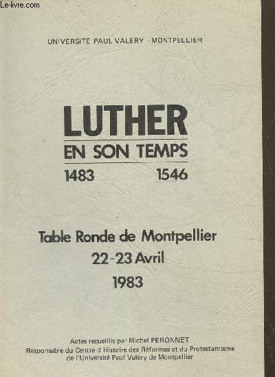Luther en son temps 1483-1546, table ronde de Montpellier 22-23 Avril 1983