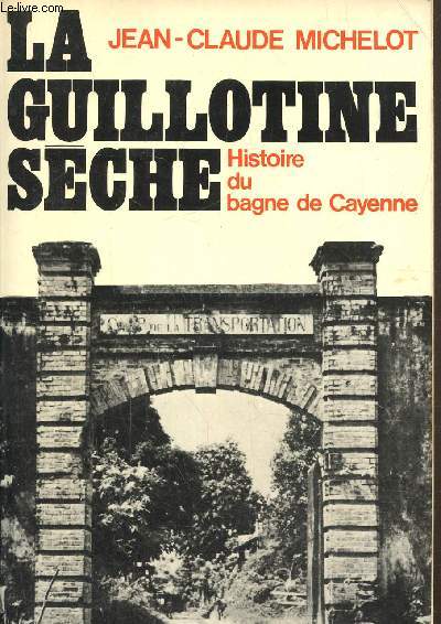 La guillotine sche- Histoire du bagne de Cayenne (Guyane)