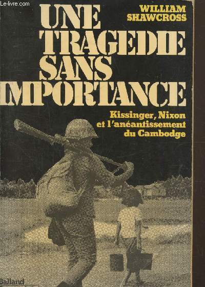 Une tragdie sans importance, Kissinger, Nixon et l'anantissement du Cambodge