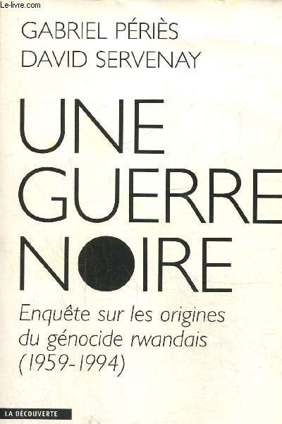 Une guerre noire- Enqute sur les origines dub gnocide rwandais (1959-1994)