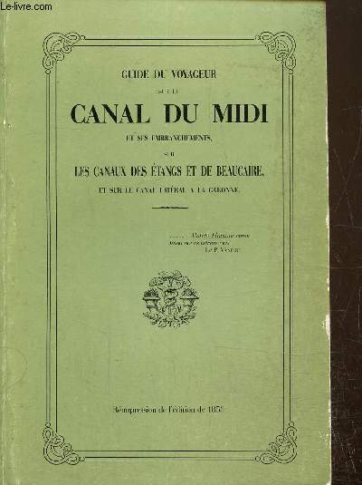 Guide du votageur sur le Canal du midi et ses embranchements, sur les canaux des tangs et de beaucaire et sur le canal latral a la Garonne