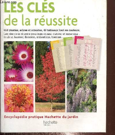 Les cls de la russite- 650 plantes , arbres et arbustes, 40 tableaux tout en couleurs- Encyclopdie hachette pratique du jardin