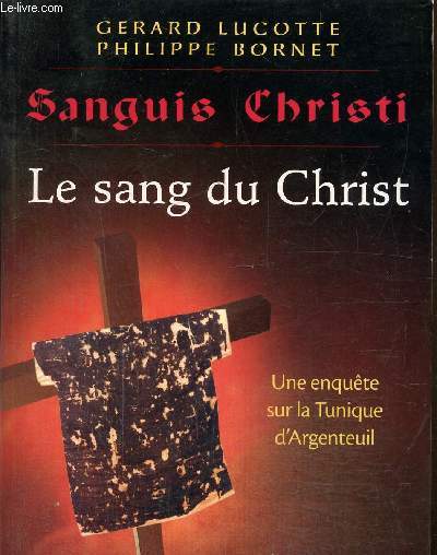 Sanguis christi- Le sang du christ- Une en qute sur la tunique d'Argenteuil