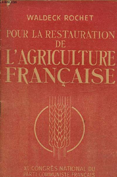 Pour la restauration de l'agriculture franaise Ue congrs national du parti communiste franais .Paris 26-30 juin 1945