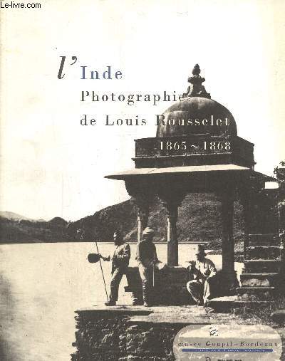 L'inde. Photographies de Louis Rousselet 1865-1868