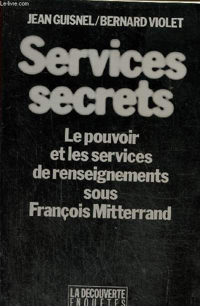 Services secrets. Le pouvoir et les services de renseignements sous Franois Mittrand