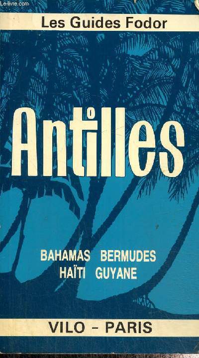 Antilles .Bermudes - Hati - Guyane.Les guide fodor
