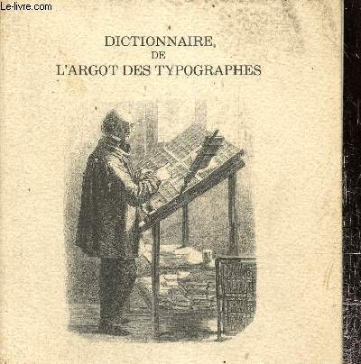 Dictionnaire de l'argot des typographes suivi d'un choix de coquilles typographiques curieuses ou clbres