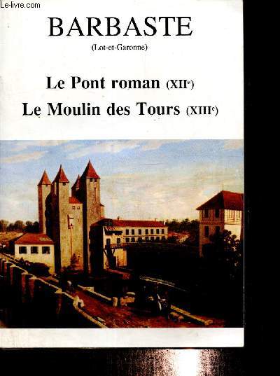 Barbaste (Lot-et-Garonne) : Le Pont roman (XIIe), Le Moulin des Tours (XIIIe)
