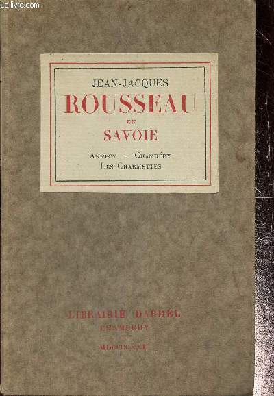 Jean-Jacques Rousseau en Savoir : Annecy-Chambry-Les Charmettes : extraits des 